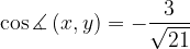 \dpi{120} \cos \measuredangle \left ( x,y \right ) =-\frac{3}{\sqrt{21}}